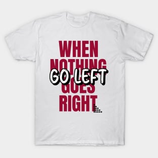 Is everything going right in your life? T-Shirt